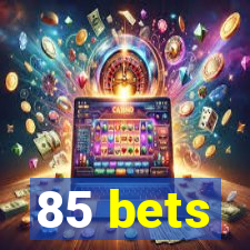 85 bets